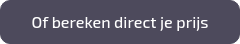 Of bereken direct je prijs