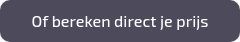 Of bereken direct je prijs