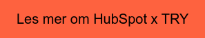 Les mer om HubSpot x TRY