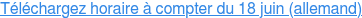Téléchargez horaire à compter du 18 juin (allemand)