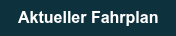 Aktueller Fahrplan