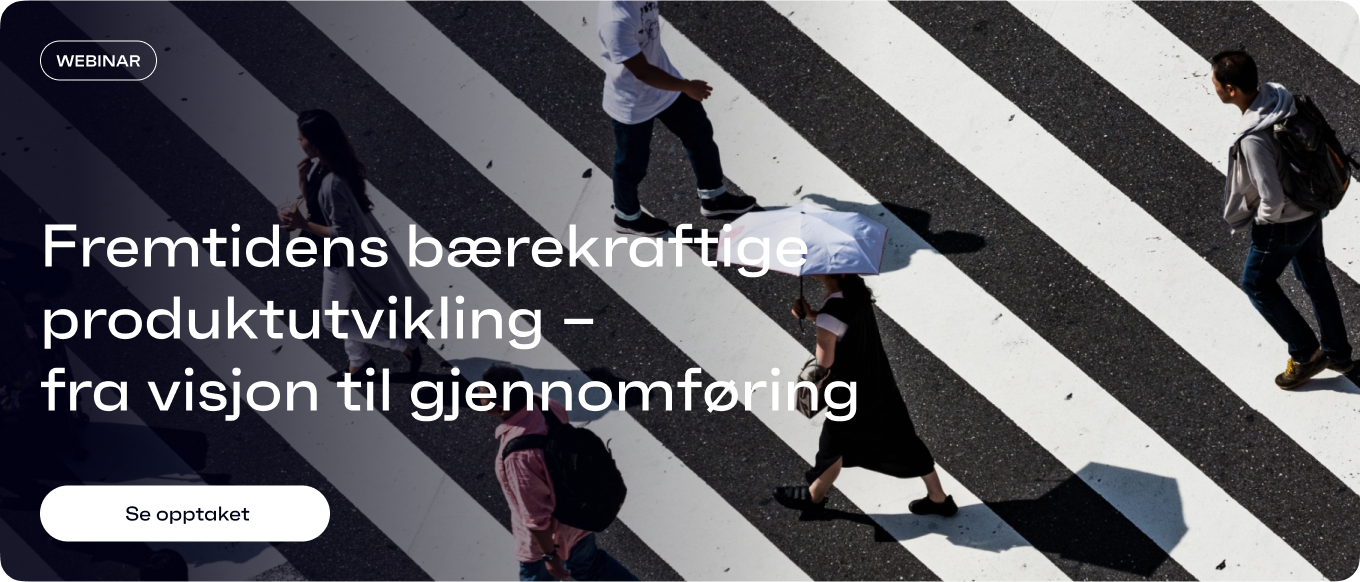 Fremtidens bærekraftige produktutvikling – fra visjon til gjennomføring. Se webinaropptaket her.