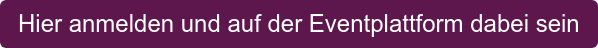 Hier anmelden und auf der Eventplattform dabei sein