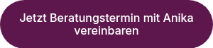 Jetzt Beratungstermin mit Anika vereinbaren