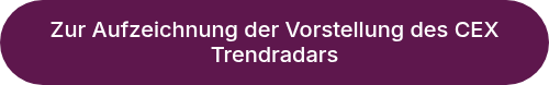<p>Zur Aufzeichnung der Vorstellung des CEX Trendradars</p>