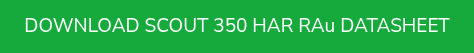 <p>DOWNLOAD SCOUT 350 HAR RAu DATASHEET</p>