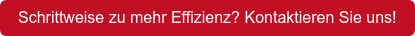 Schrittweise zu mehr Effizienz? Kontaktieren Sie uns!