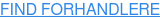 FIND FORHANDLERE