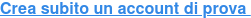Crea subito un account di prova&nbsp;