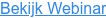 Bekijk Webinar