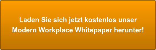 Laden Sie sich jetzt kostenlos unser Modern Workplace Whitepaper herunter!