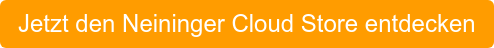 Jetzt den Neininger Cloud Store entdecken