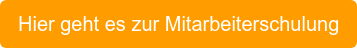 Hier geht es zur Mitarbeiterschulung