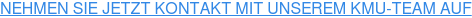 NEHMEN SIE JETZT KONTAKT MIT UNSEREM KMU-TEAM AUF