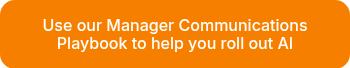 Use our Manager Communications Playbook to help you roll out AI