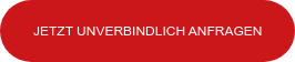 JETZT UNVERBINDLICH ANFRAGEN