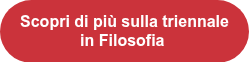 <p><span style="font-family: Arial, Helvetica, sans-serif;"><span style="font-weight: bold;">Scopri di più sulla triennale in Filosofia</span>&nbsp;</span></p>