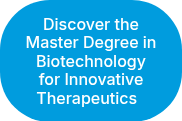 Discover the Master Degree in Biotechnology for Innovative Therapeutics &nbsp;
