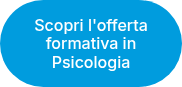 Scopri l'offerta formativa in Psicologia