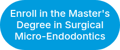 <span style="font-size: 20px;">Enroll in the Master's Degree in Surgical Micro-Endodontics<br></span>
