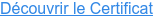 Découvrir le Certificat