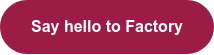 Say hello to Factory