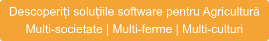 Descoperiți soluțiile software pentru Agricultură Multi-societate | Multi-ferme | Multi-culturi