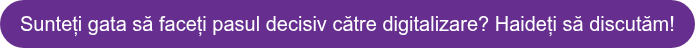 Sunteți gata să faceți pasul decisiv către digitalizare? Haideți să discutăm!