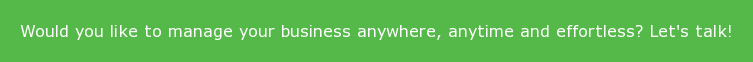 Would you like to manage your business anywhere, anytime and effortless? Let's  talk!