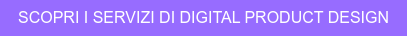 Scopri i servizi di Digital Product Design