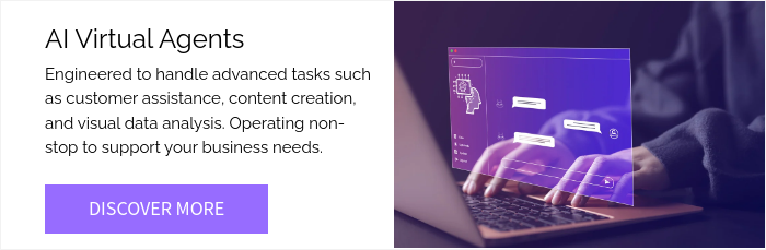 AI Virtual Agents  Engineered to handle advanced tasks such as customer assistance, content creation, and visual data analysis. Operating non-stop to support your business needs.  
