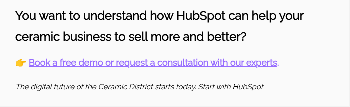 You want to understand how HubSpot can help your ceramic business to sell more and better?   �� Book a free demo or request a consultation with our experts.   The digital future of the Ceramic District starts today. Start with HubSpot.  