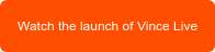 Watch the launch of Vince Live