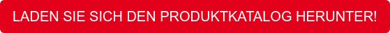 LADEN SIE SICH DEN PRODUKTKATALOG HERUNTER!