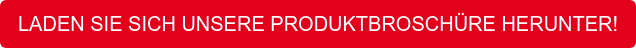 LADEN SIE SICH UNSERE PRODUKTBROSCHÜRE HERUNTER!