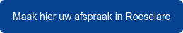 Maak hier uw afspraak in Roeselare