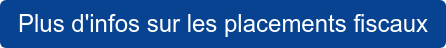 Plus d'infos sur les placements fiscaux