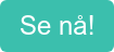 Se nå!