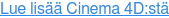 Lue lisää Cinema 4D:stä
