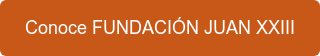 Conoce FUNDACIÓN JUAN XXIII