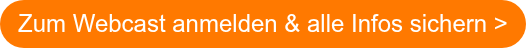 Zum Webcast anmelden & alle Infos sichern >