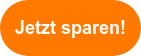 Jetzt sparen!
