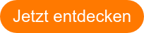 Jetzt entdecken