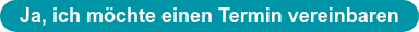 Ja, ich möchte einen Termin vereinbaren