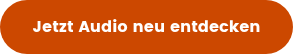 Jetzt Audio neu entdecken