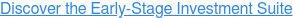Discover the Early-Stage Investment Suite