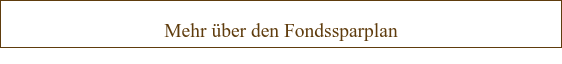 Mehr über den Fondssparplan