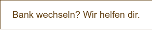 Bank wechseln? Wir helfen dir.