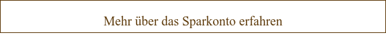 Mehr über das Sparkonto erfahren
