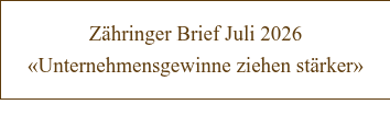 Zähringer Brief Juli 2026 «Unternehmensgewinne ziehen stärker»